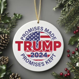 Promises Made Promises Kept Ornament - Trump 2024 , Election 2024