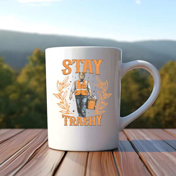 Stay Trashy Trump Mug , Funny President Trump