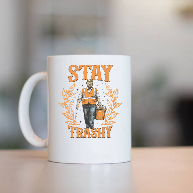 Stay Trashy Trump Mug , Funny President Trump1