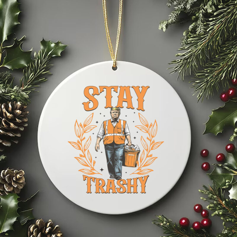 Stay Trashy Trump Ornament , Funny President Trump