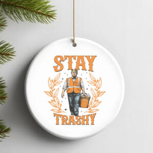 Stay Trashy Trump Ornament , Funny President Trump2