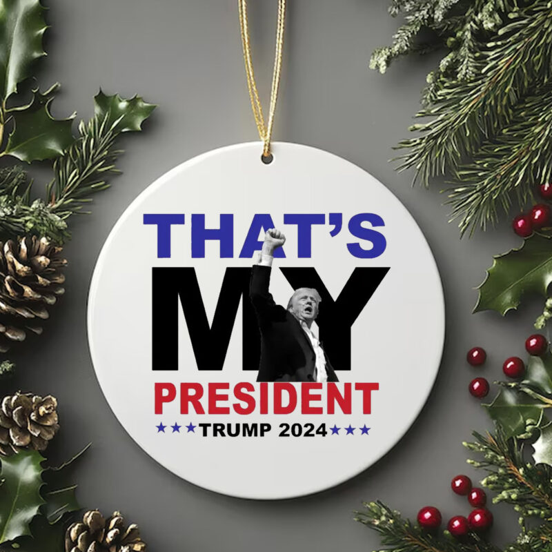 That's My President Trump 2024 Ornament , Trump 2024 Election