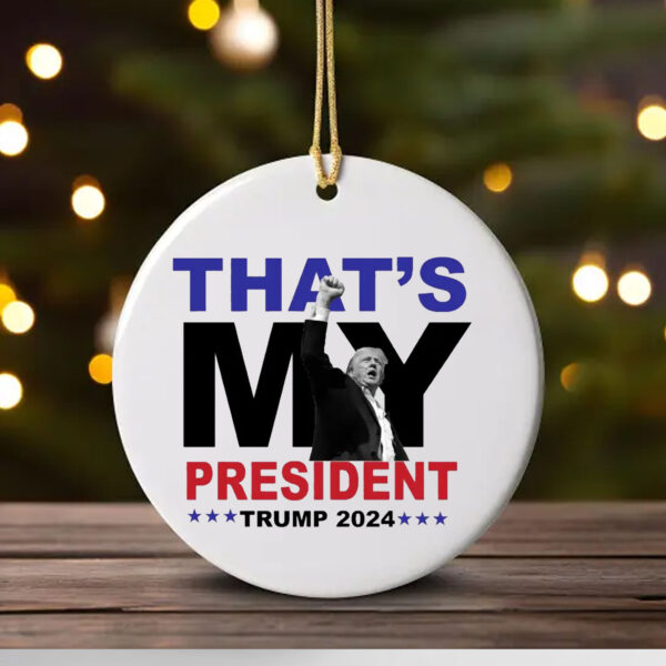 That's My President Trump 2024 Ornament , Trump 2024 Election1That's My President Trump 2024 Ornament , Trump 2024 Election1