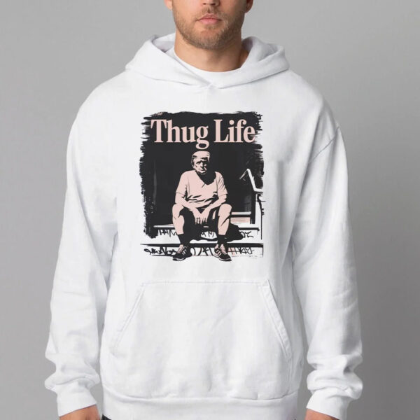 Thug Life Trump 2024 Sweatshirt , T-shirt , Hoodie , Long Sleeve T-shirt - Funny Trump2