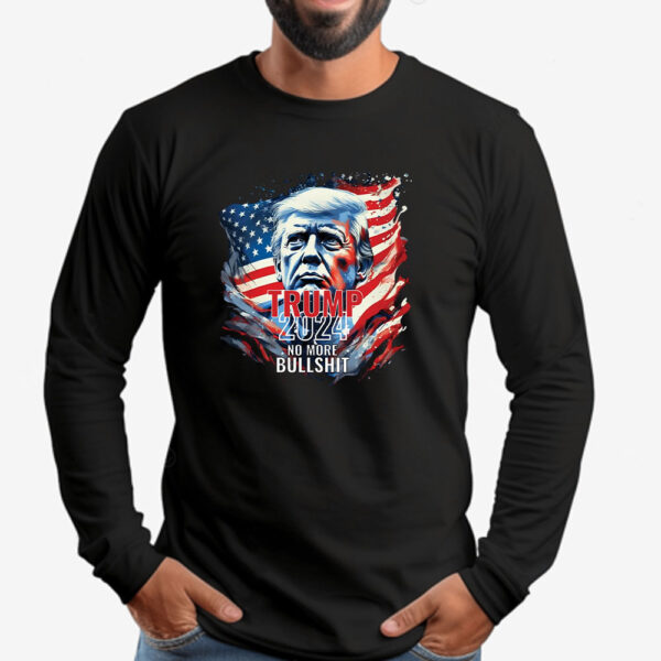 Trump 2024 No More Bullshit Sweatshirt , T-shirt , Hoodie , Long Sleeve T-shirt , Trump Flag 2