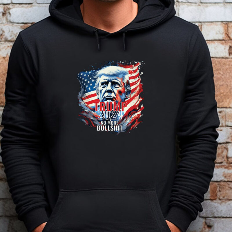 Trump 2024 No More Bullshit Sweatshirt , T-shirt , Hoodie , Long Sleeve T-shirt ,Trump 2024 No More Bullshit Sweatshirt , T-shirt , Hoodie , Long Sleeve T-shirt , Trump Flag Trump Flag