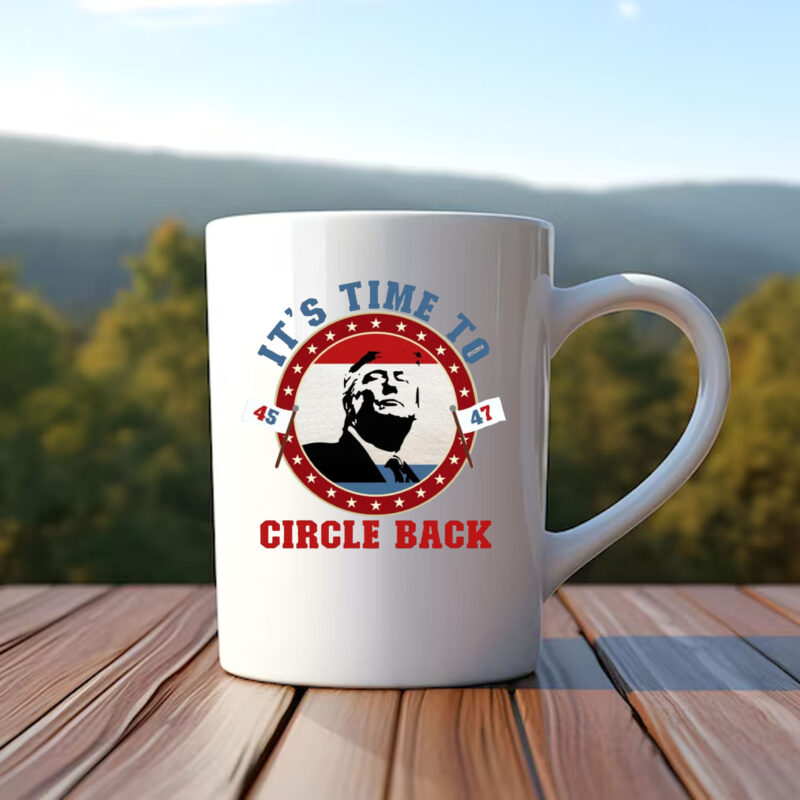 Trump 45 47 It's Time To Circle Back Mug