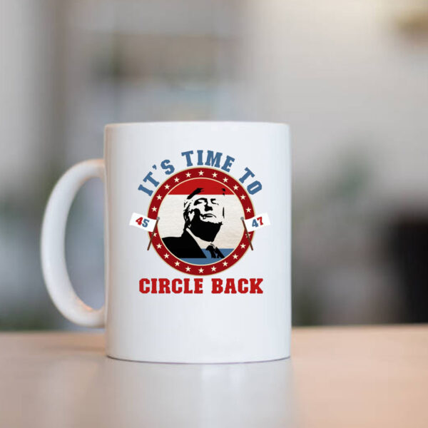 Trump 45 47 It's Time To Circle Back Mug1