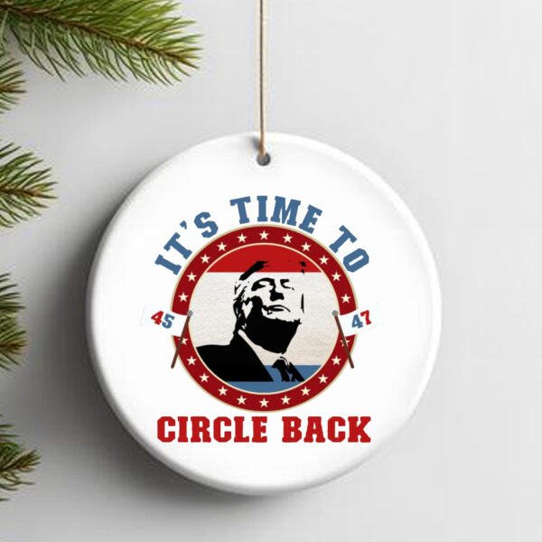 Trump 45 47 It's Time To Circle Back Ornament2