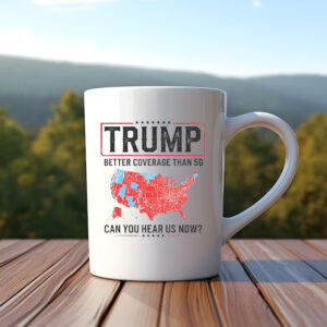 Trump Better Coverage Than 5G Mug , Can You Hear Us Now , Funny Political