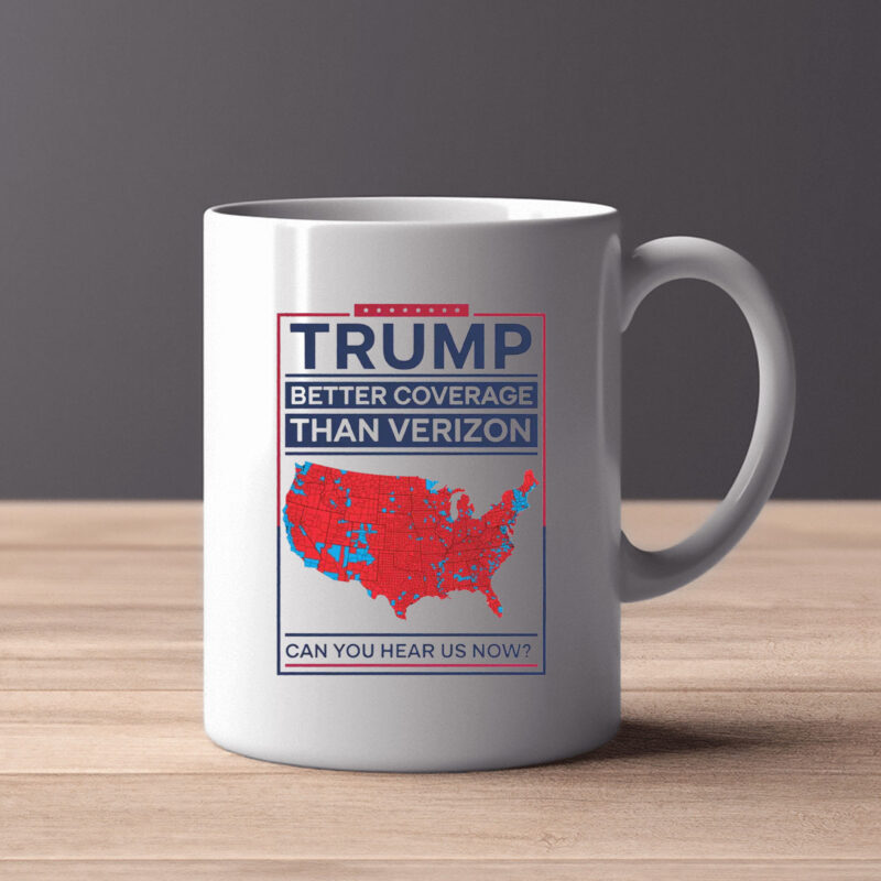 Trump Better Coverage Than Verizon Can You Hear Me Now Mug , Political Gift for Mom or Dad Patriotic and Comfortable 2