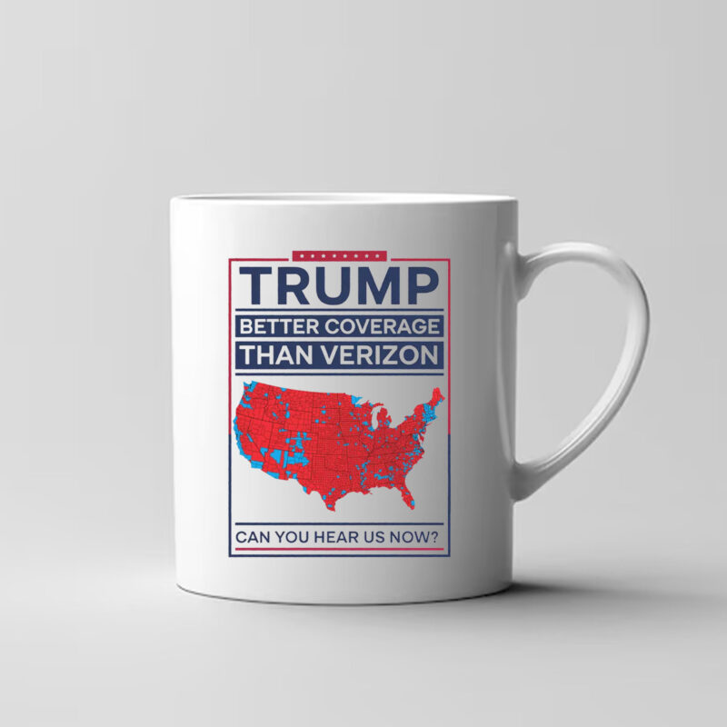 Trump Better Coverage Than Verizon Can You Hear Me Now Mug , Political Gift for Mom or Dad Patriotic and Comfortable 3