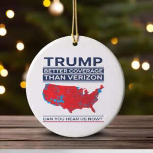 Trump Better Coverage Than Verizon Can You Hear Me Now Ornament , Political Gift for Mom or Dad Patriotic and Comfortable 1