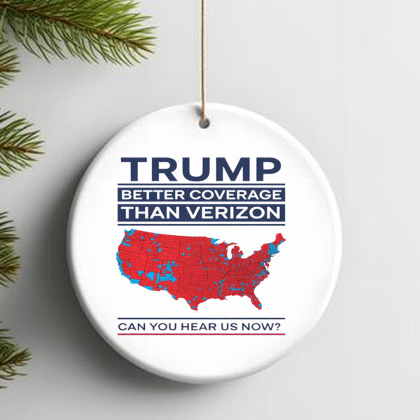 Trump Better Coverage Than Verizon Can You Hear Me Now Ornament , Political Gift for Mom or Dad Patriotic and Comfortable 2