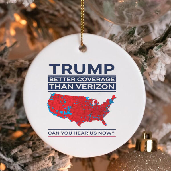 Trump Better Coverage Than Verizon Can You Hear Me Now Ornament , Political Gift for Mom or Dad Patriotic and Comfortable 3