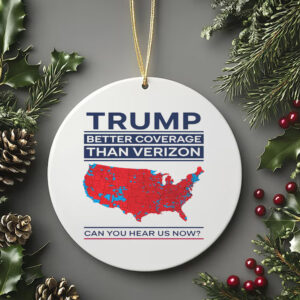 Trump Better Coverage Than Verizon Can You Hear Me Now Ornament , Political Gift for Mom or Dad Patriotic and Comfortable