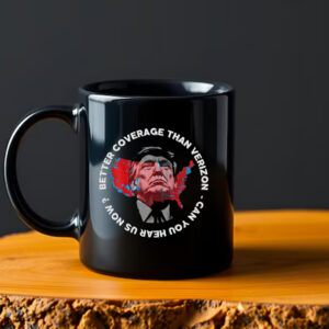 Trump Better Coverage Than Verizon Mug , Trump Can You Hear Us Now , Trendy Trump2