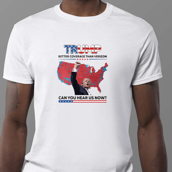 Trump Better Coverage Than Verizon Sweatshirt , T-shirt , Hoodie , Long Sleeve T-shirt , Can You Hear Us Now1