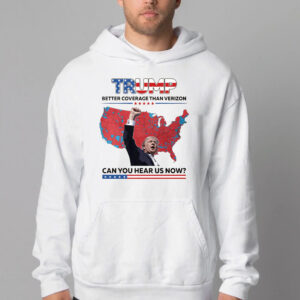 Trump Better Coverage Than Verizon Sweatshirt , T-shirt , Hoodie , Long Sleeve T-shirt , Can You Hear Us Now2