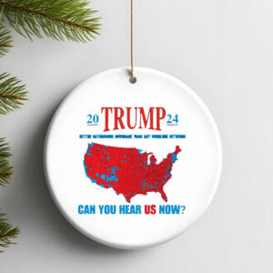 Trump Coverage Can You Hear Us now Ornament3