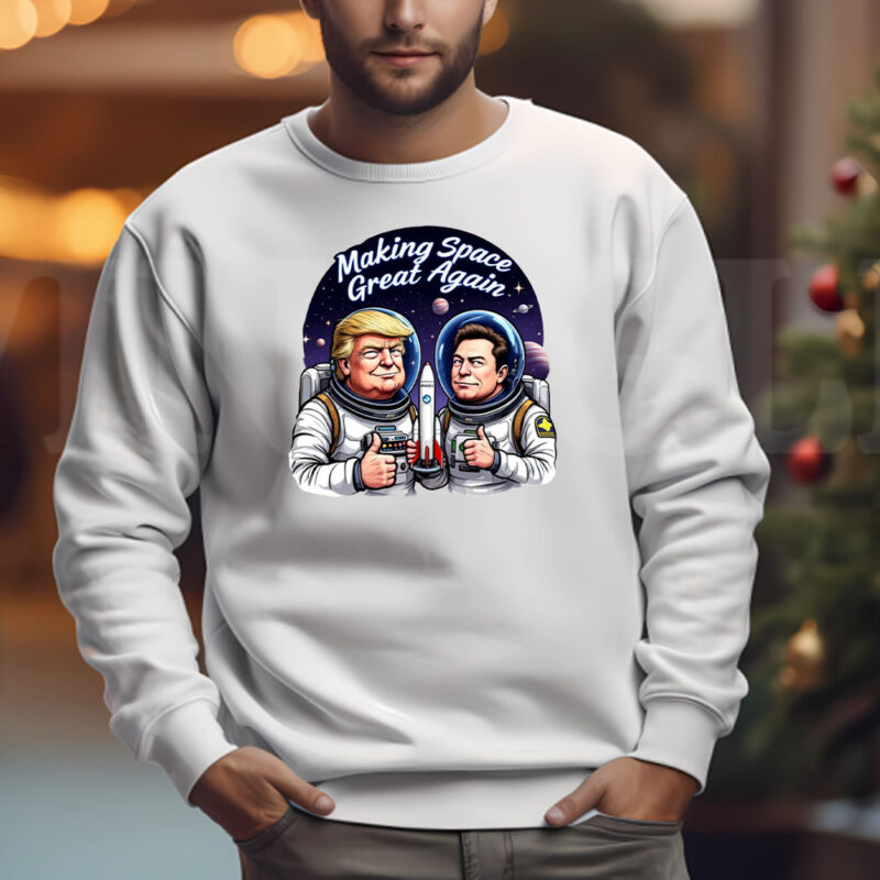 Trump Elon Making Space Great Again Sweatshirt , T-shirt , Hoodie , Long Sleeve T-shirt3