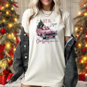 Trump Get In Loser We Are Making Christmas Great Again Shirt, Trump Shirt1