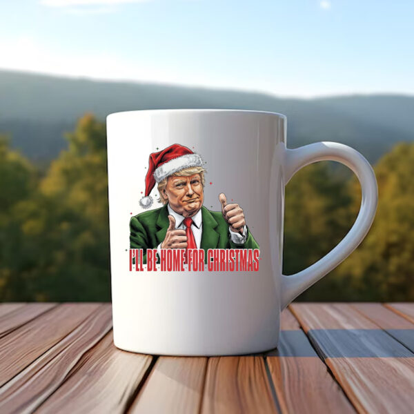 Trump I'll Be Home for Christmas - Humorous Trump Christmas Mug