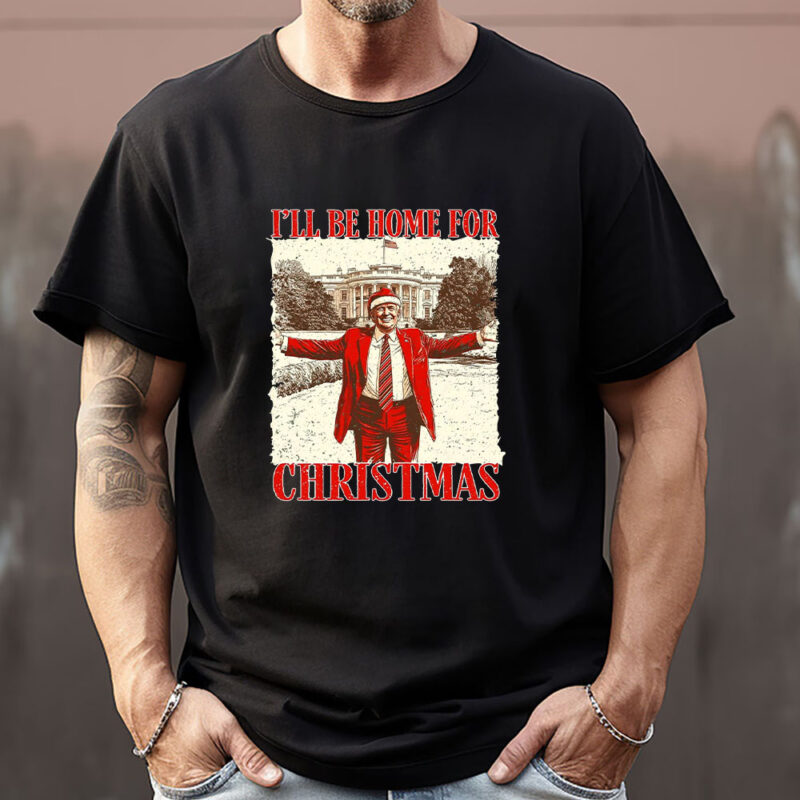 Trump I'll Be Home for Christmas Sweatshirt , T-shirt , Hoodie , Long Sleeve T-Shirt , Humorous Trump Christmas1