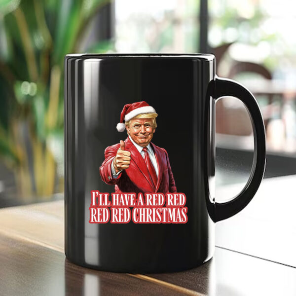 Trump I'll Have a Red Christmas Mug , Election 20241