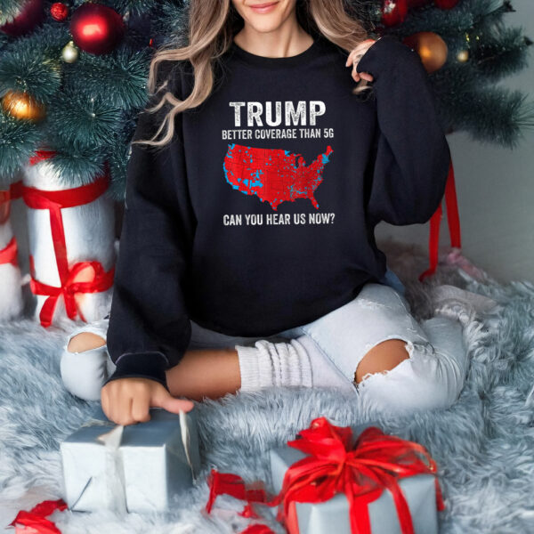 Trump Shirt, Coverage Can You Hear Us now, trump won Shirt, better Coverage Than 5g ,Trump win shirts3