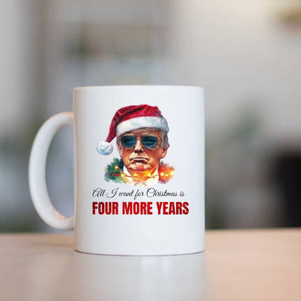 Trump Sweatshirt, All I want for Christmas is four more years, Trump Christmas Mug1