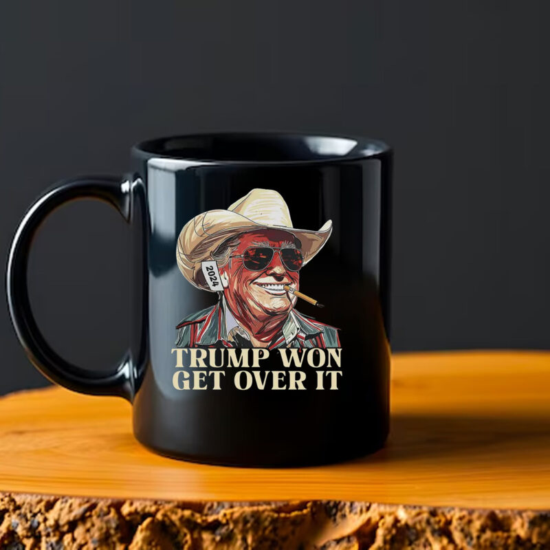 Western Trump Tee Cowboy Trump Mug , Trump Won Get Over It2