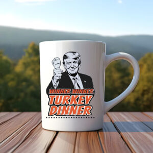 Winner Winner Turkey Dinner Donald Trump We Won Mug Trump 47th President