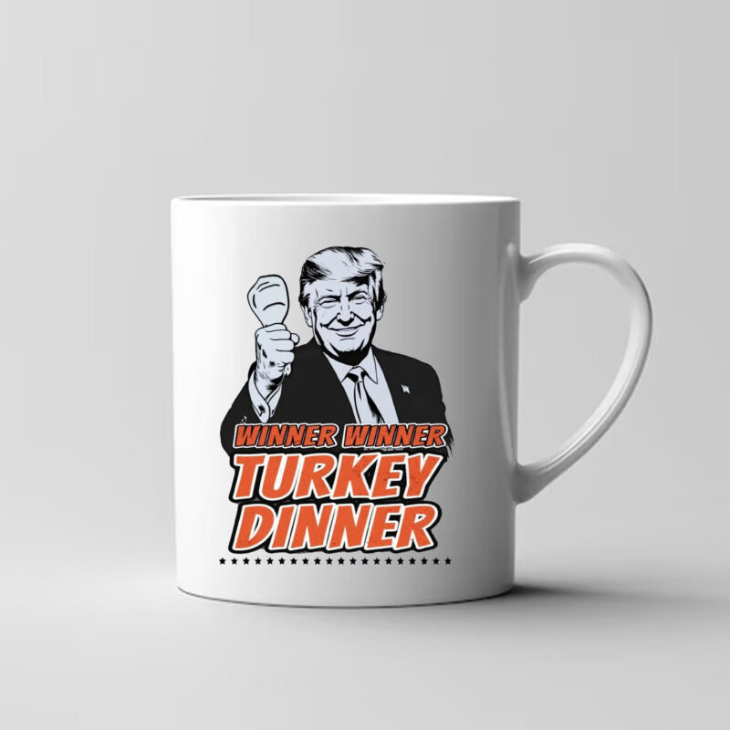 Winner Winner Turkey Dinner Donald Trump We Won Mug Trump 47th President3