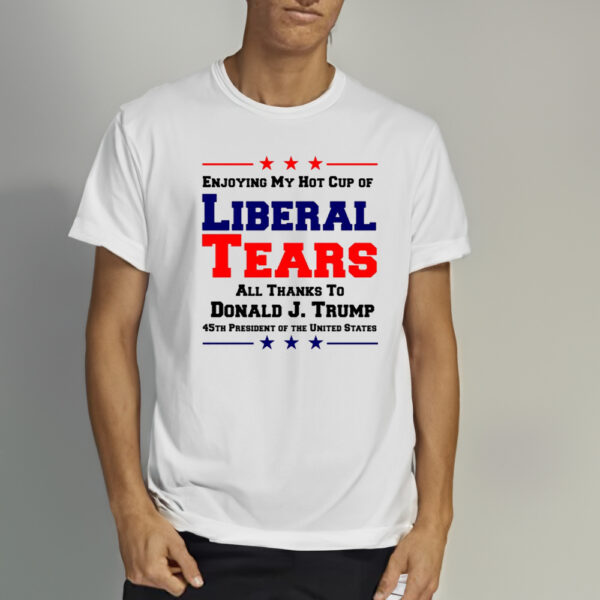 Donald Trump 45TH PRESIDENT POTUS Liberal Tears T-Shirts1