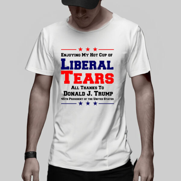 Donald Trump 45TH PRESIDENT POTUS Liberal Tears T-Shirts3