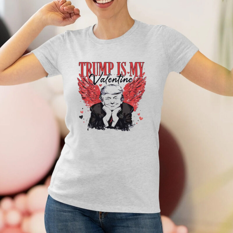 Trump Is My Valentine Shirt, Trump president Shirts