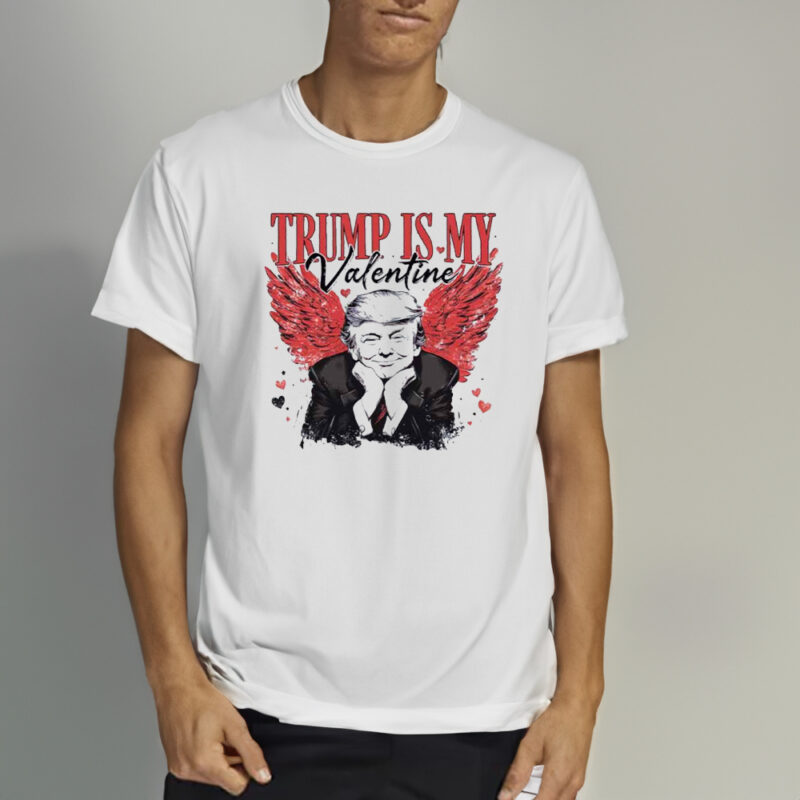 Trump Is My Valentine Shirt, Trump president Shirts1