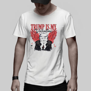 Trump Is My Valentine Shirt, Trump president Shirts3