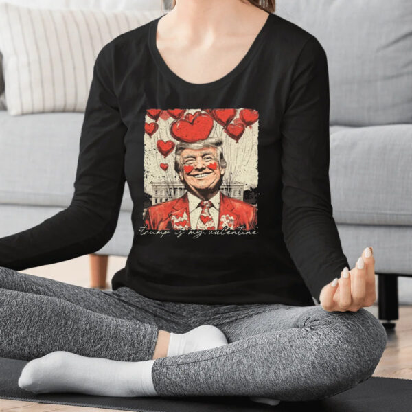 Trump Valentine Shirt, Trump Is My Valentine T-Shirt2